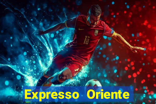 Expresso Oriente rota atual