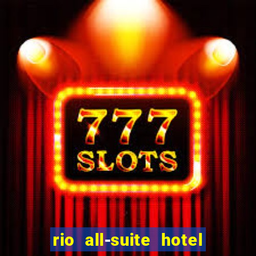 rio all-suite hotel & casino in las vegas