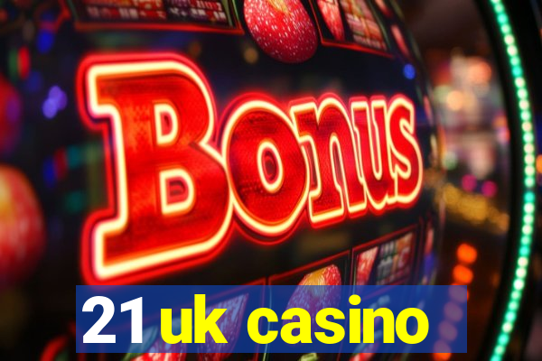 21 uk casino