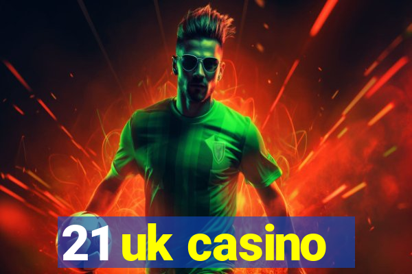 21 uk casino