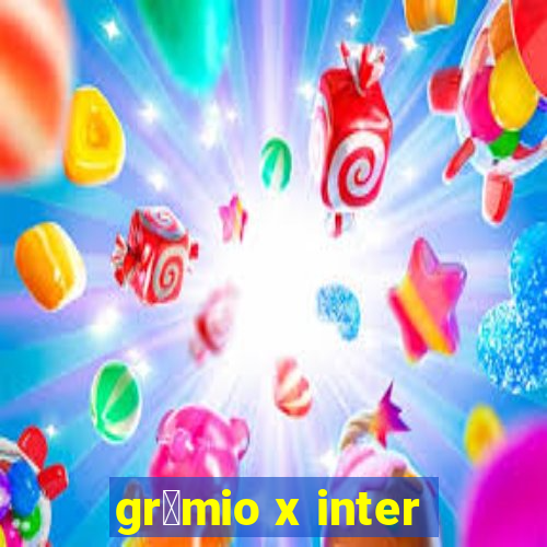 gr锚mio x inter