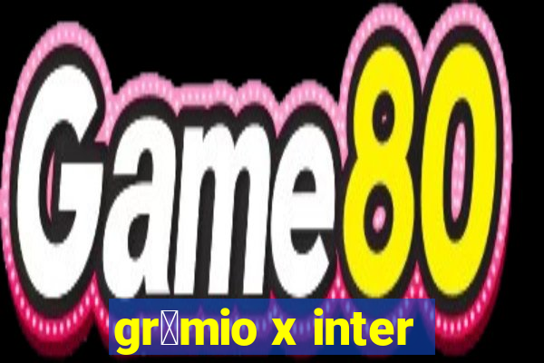 gr锚mio x inter