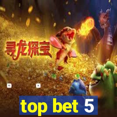 top bet 5