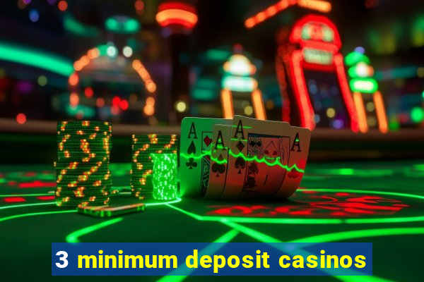 3 minimum deposit casinos