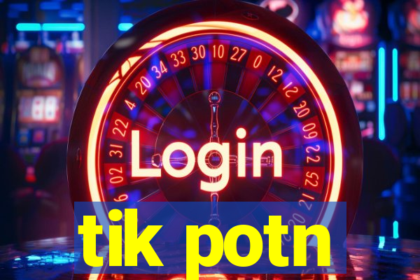 tik potn