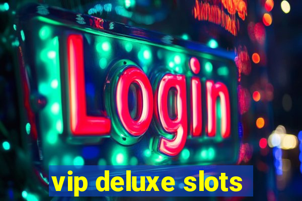 vip deluxe slots