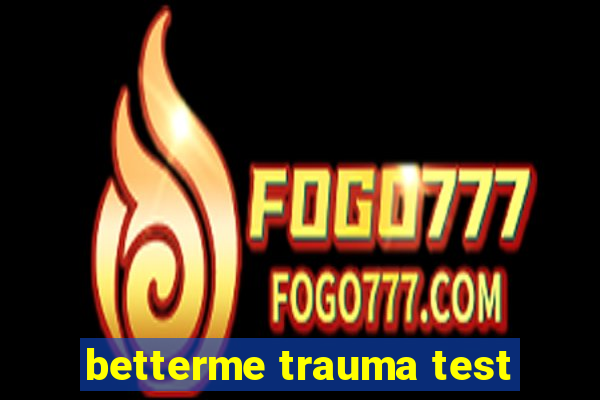 betterme trauma test