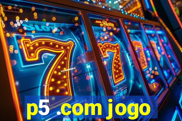 p5 .com jogo