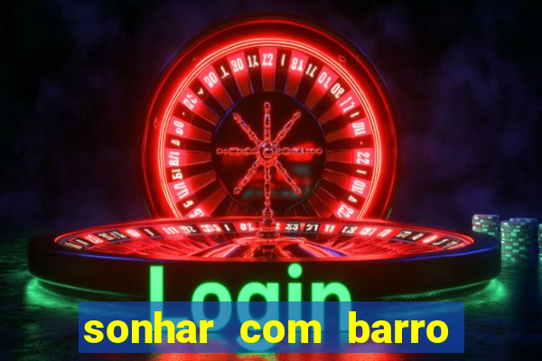 sonhar com barro jogo do bicho