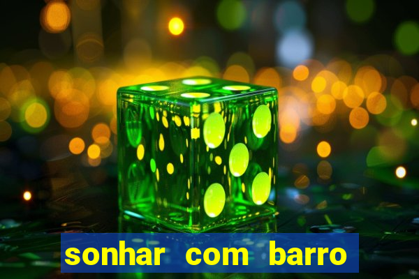 sonhar com barro jogo do bicho