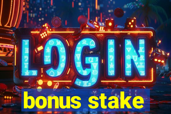 bonus stake