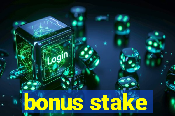 bonus stake