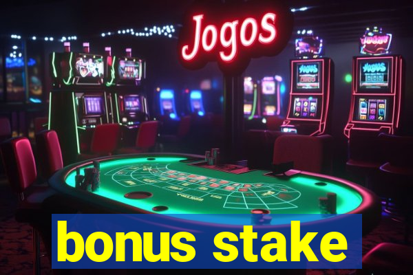 bonus stake