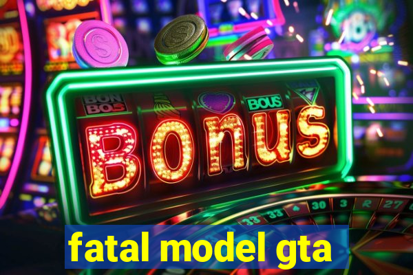 fatal model gta