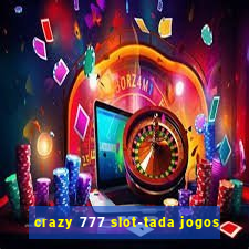 crazy 777 slot-tada jogos