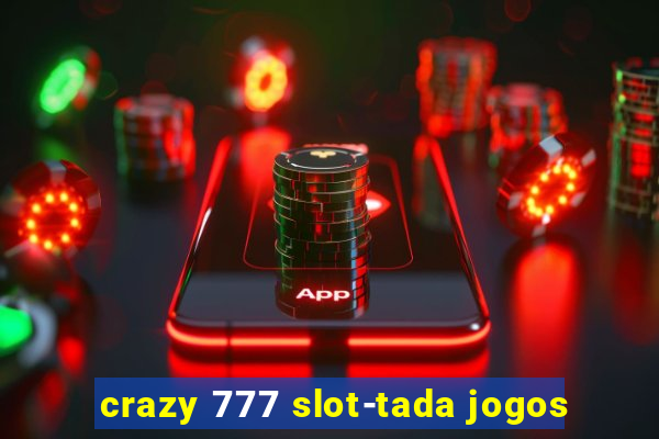 crazy 777 slot-tada jogos