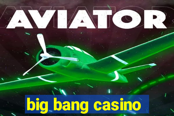 big bang casino