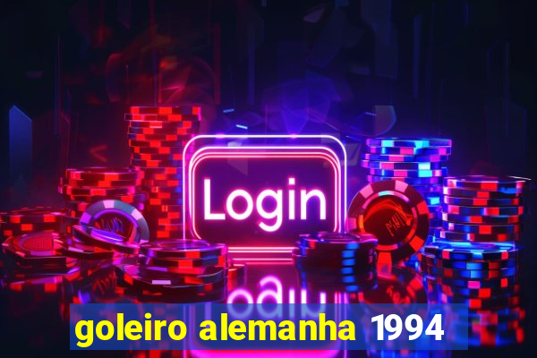 goleiro alemanha 1994