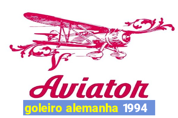 goleiro alemanha 1994