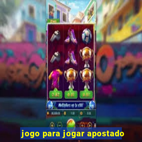 jogo para jogar apostado