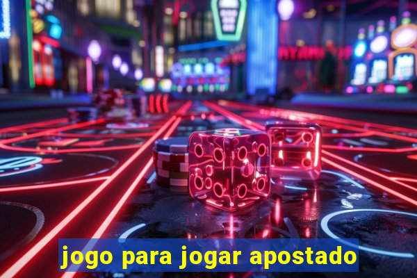 jogo para jogar apostado