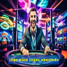 jogo para jogar apostado