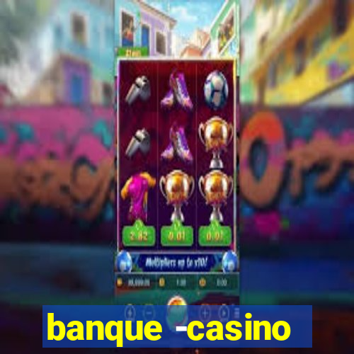 banque -casino