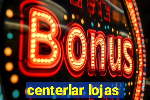 centerlar lojas