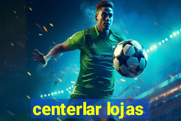 centerlar lojas