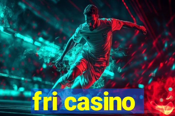 fri casino