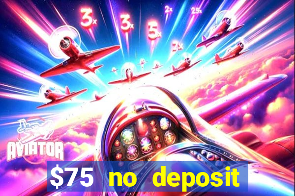 $75 no deposit bonus code sunrise casino