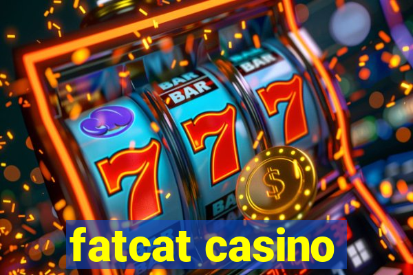 fatcat casino