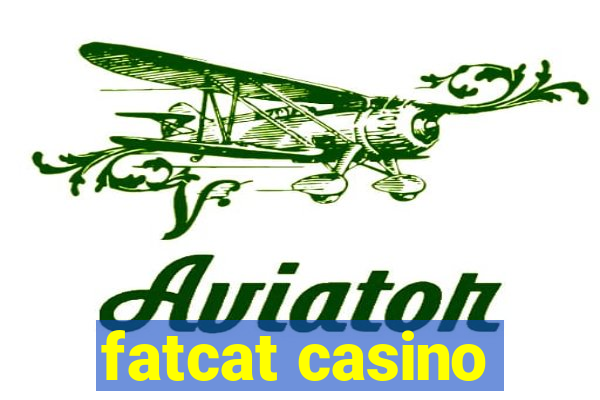 fatcat casino