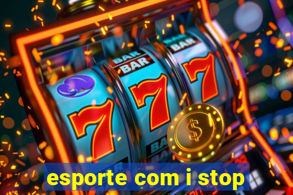 esporte com i stop