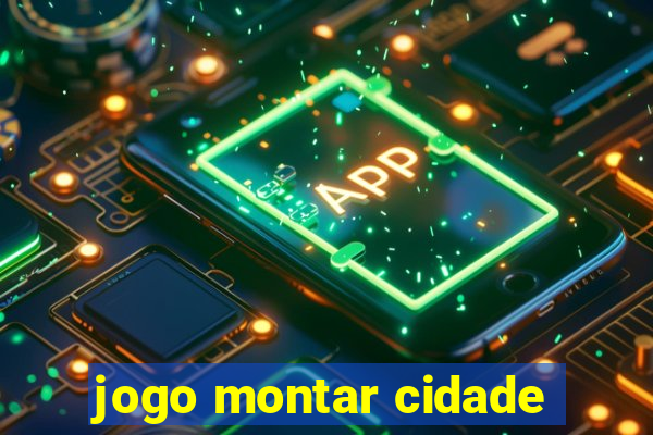 jogo montar cidade