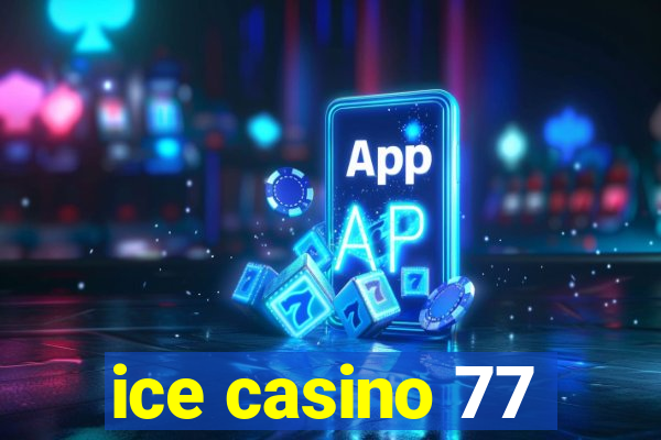 ice casino 77