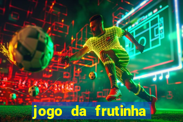 jogo da frutinha de ganhar dinheiro