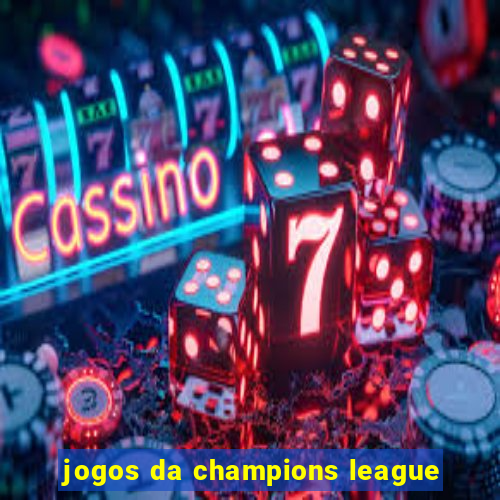 jogos da champions league