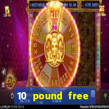 10 pound free casino no deposit