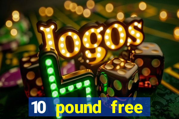 10 pound free casino no deposit