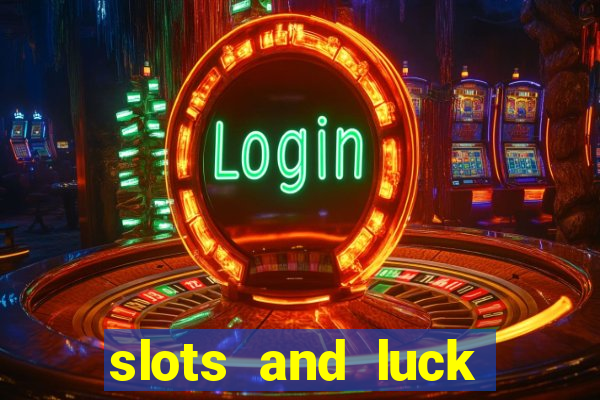 slots and luck casino login