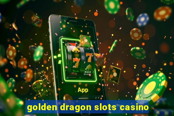 golden dragon slots casino