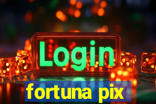 fortuna pix