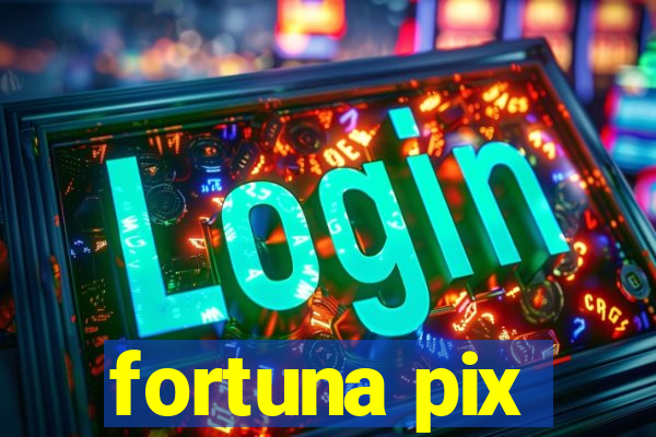 fortuna pix