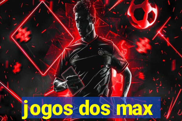 jogos dos max