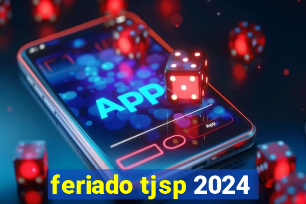 feriado tjsp 2024