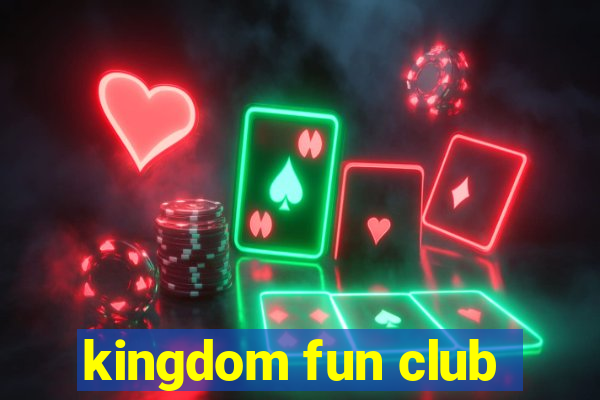 kingdom fun club