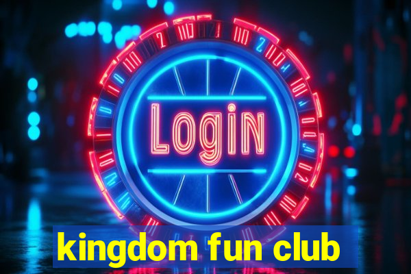 kingdom fun club