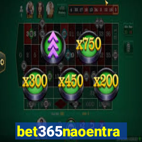 bet365naoentra