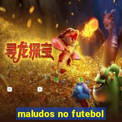 maludos no futebol